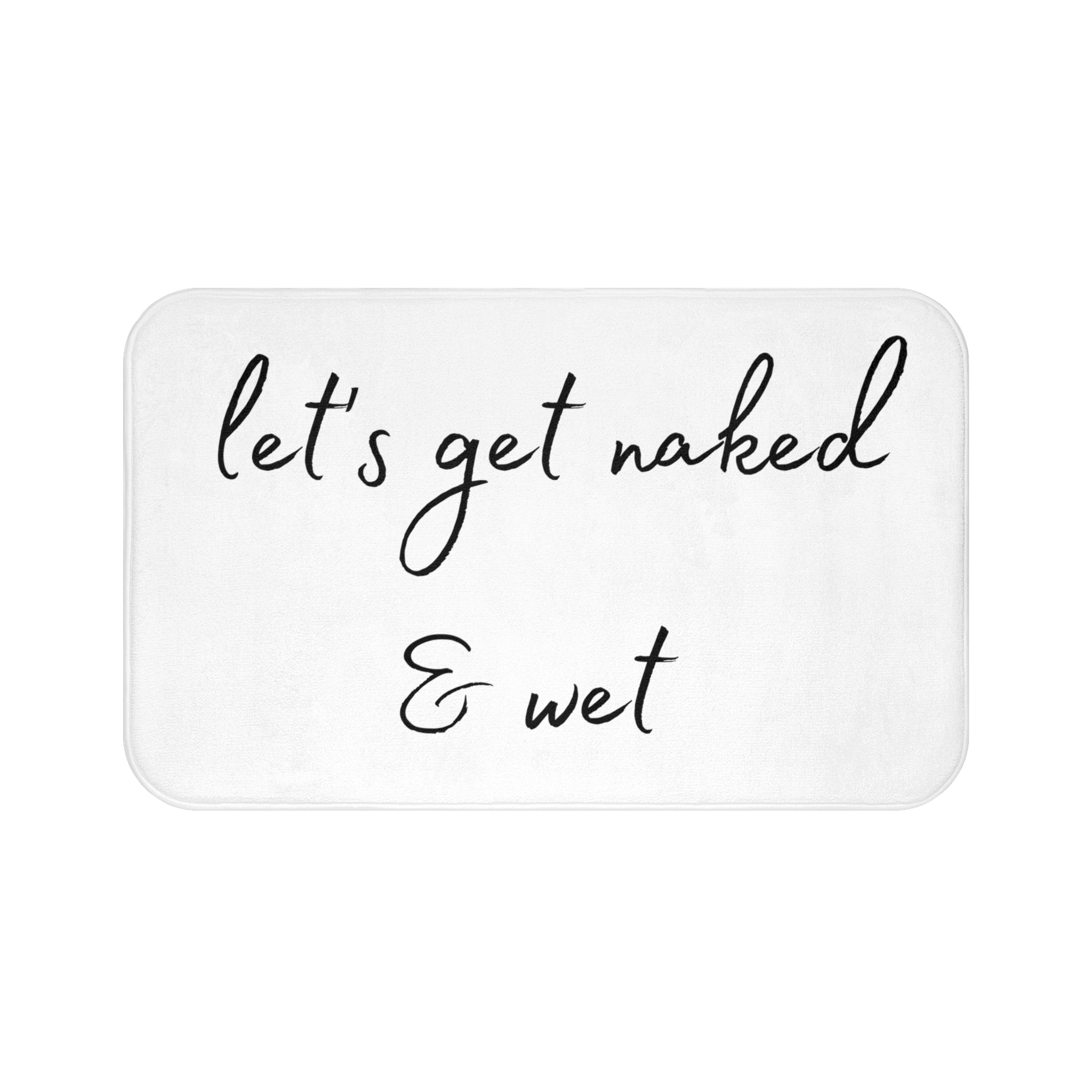 a bath mat that says let's get naked and wet