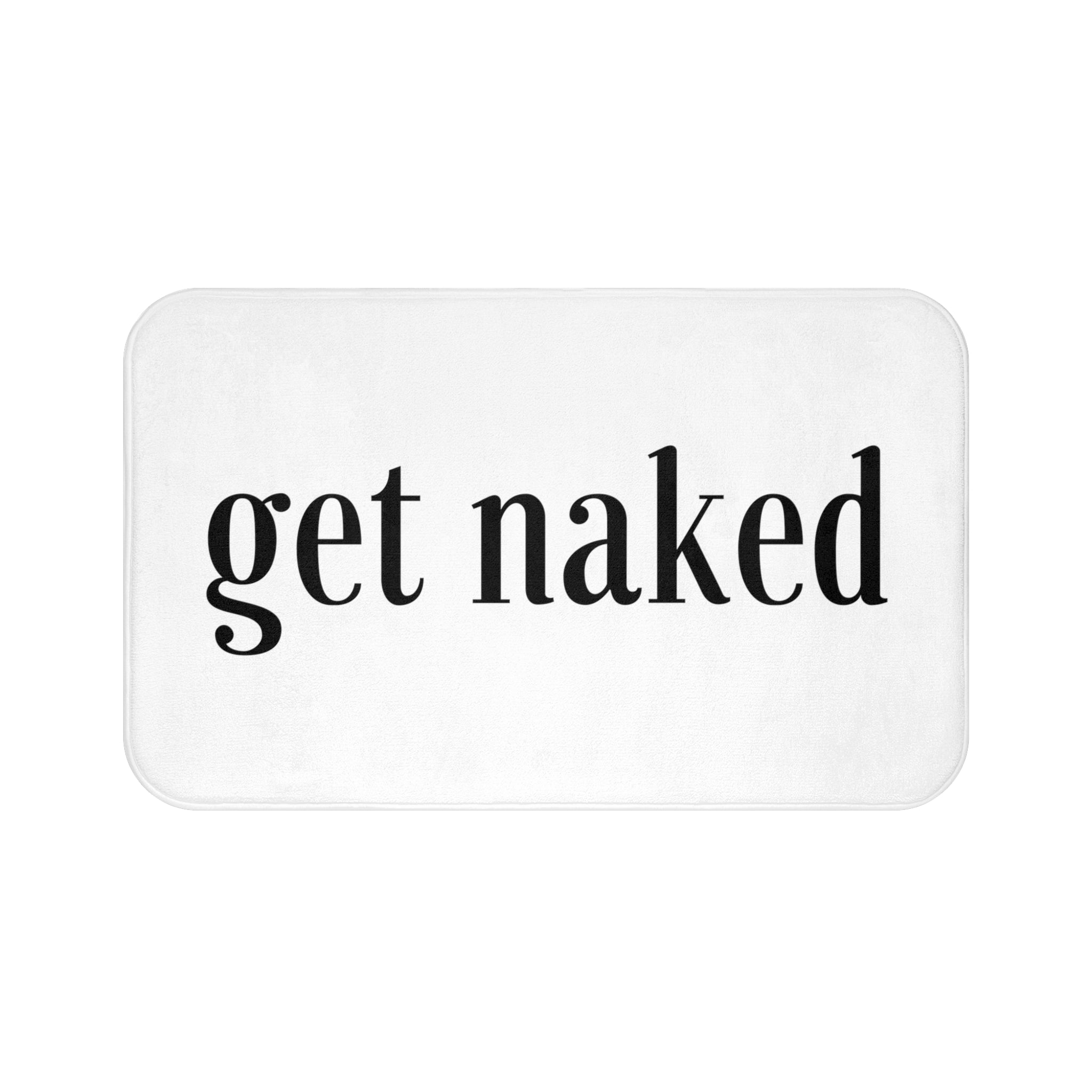 a bath mat with the words get naked printed on it